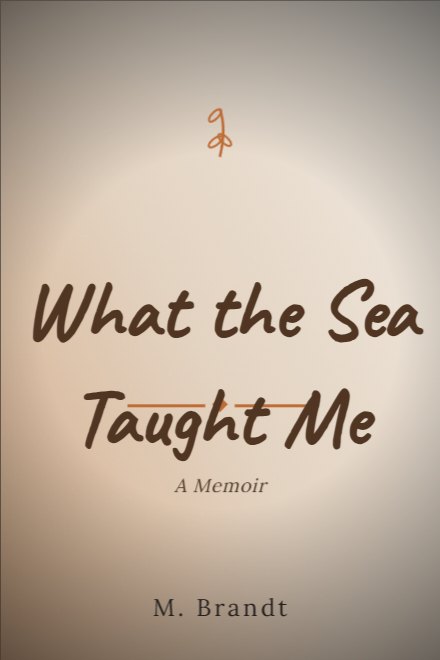 Memoir & Biography book cover: What the Sea Taught Me
