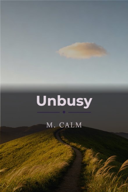 Self-Help book cover: Unbusy — AI art prompt: A single footpath curving over a green ridge toward distant hills at golden hour, long grass bending in the wind, wide open sky with one soft cloud, warm optimistic palette, the lower band of the frame in restful shadow