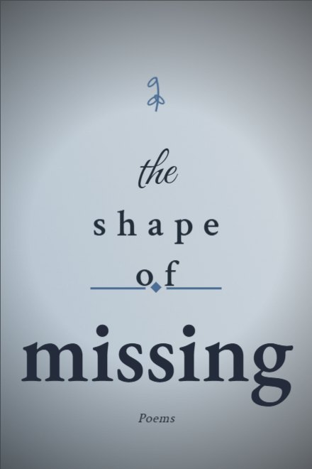 Poetry book cover: the shape of missing